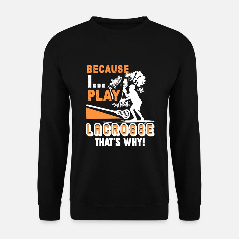 Lacrosse I Play Lacrosse - Unisex Sweatshirt - black