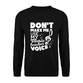 Don't Make Me Use Music Teacher Voice - Unisex Sweatshirt - black - Front - Alina (178cm) & Michal (187cm)