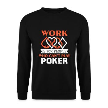 Poker Work For Who Can't Play Poker - Unisex Sweatshirt - black - Front - Alina (178cm) & Michal (187cm)