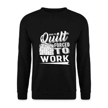 Quilting Born To Quilt Forced To Work - Unisex Sweatshirt - black - Front - Alina (178cm) & Michal (187cm)