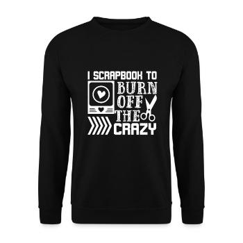 Scrapbooking I Scrapbook to Burn off the Crazy - Unisex Sweatshirt - black - Front - Alina (178cm) & Michal (187cm)