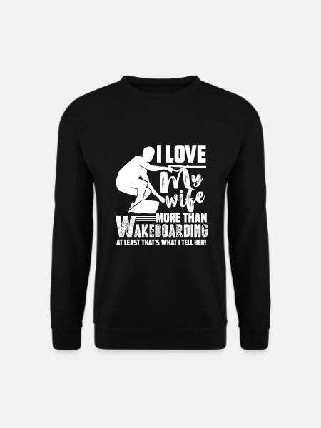 Wakeboarding I Love My Wife More Than Wakeboarding - Unisex Sweatshirt - black