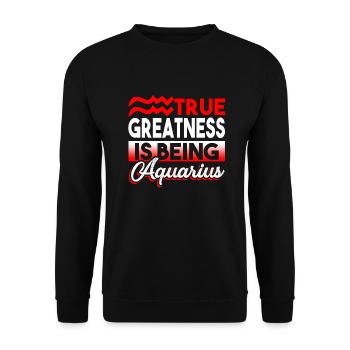 Aquarius True Greatness Is Being Aquarius - Unisex Sweatshirt - black - Front - Alina (178cm) & Michal (187cm)