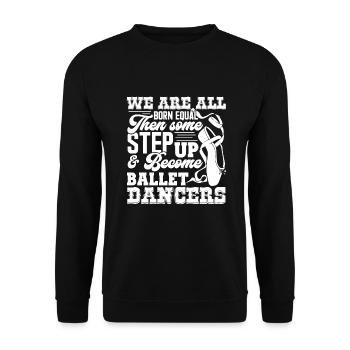 Ballet Dancer Step Up And Become Ballet Dancers - Unisex Sweatshirt - black - Front - Alina (178cm) & Michal (187cm)
