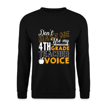 Don't Make Me Use My 4th Grade Teacher Voice - Unisex Sweatshirt - black - Front - Alina (178cm) & Michal (187cm)
