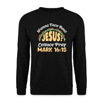 Lustiger Spruch Wanna Taco Bout Jesus Lettuce Pray - Unisex Pullover - Schwarz - Vorne - Alina (178cm) & Michal (187cm)