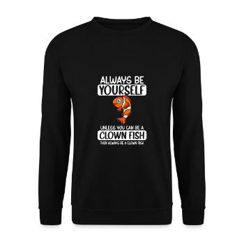 Soyez toujours vous-même à moins que vous ne puissiez être un poisson clown - Sweat-shirt Unisexe - noir - Devant - Alina (178cm) & Michal (187cm)