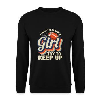 I Know I Play Like A Girl Try To Keep Up Football - Unisex Sweatshirt - black - Front - Alina (178cm) & Michal (187cm)