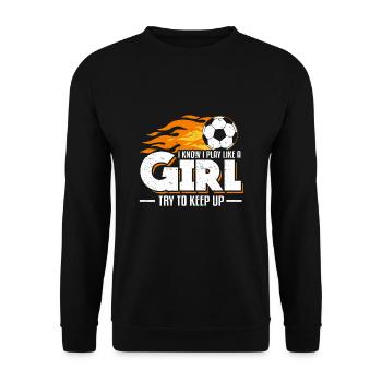 I Know I Play Like A Girl Try To Keep Up Soccer - Unisex Sweatshirt - black - Front - Alina (178cm) & Michal (187cm)