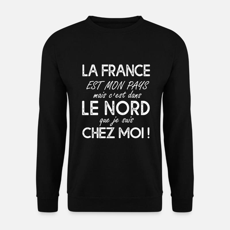 Le nord c'est chez moi Cadeau Humour pour ch'it - Sweat-shirt Unisexe - noir