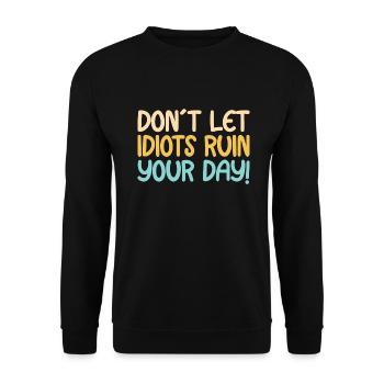 Don´t let idiots ruin your day - Unisex Pullover - Schwarz - Vorne - Alina (178cm) & Michal (187cm)