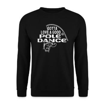 Fishing Angler Humor Gotta Love A Good Pole Dance - Unisex Sweatshirt - black - Front - Alina (178cm) & Michal (187cm)