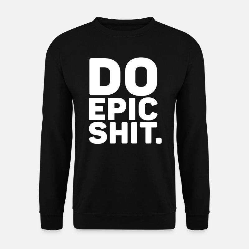 Do Epic Shit - Unisex Sweatshirt - black