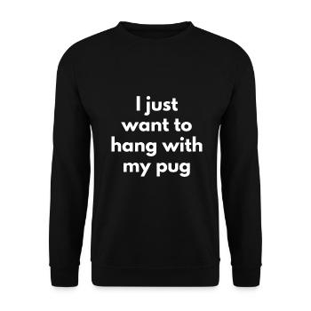 Je veux juste traîner avec mon carlin mignon et drôle chien - Sweat-shirt Unisexe - noir - Devant - Alina (178cm) & Michal (187cm)
