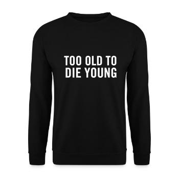 Too old to die young - Unisex Sweatshirt - black - Front - Alina (178cm) & Michal (187cm)