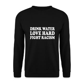 drink water love hard fight racism - Unisex Sweatshirt - black - Front - Alina (178cm) & Michal (187cm)