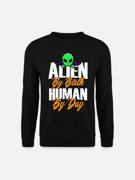Alien by Birth, Human by Day, Humor, Fun, Spaß, - Unisex Pullover - Schwarz