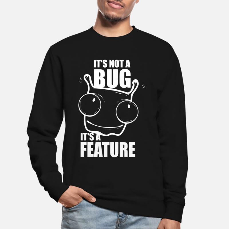it is not a bug it is a feature - Programmierer Unisex Pullover