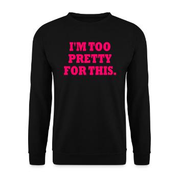 I'M TOO PRETTY FOR THIS - Unisex Pullover - Schwarz - Vorne - Alina (178cm) & Michal (187cm)