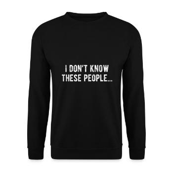 Ich kenne diese Leute nicht Lustiger Sarkasmus - Unisex Pullover - Schwarz - Vorne - Alina (178cm) & Michal (187cm)