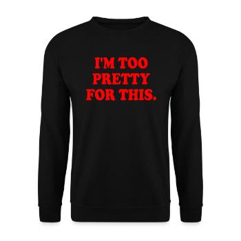 I'M TOO PRETTY FOR THIS - Unisex Sweatshirt - black - Front - Alina (178cm) & Michal (187cm)