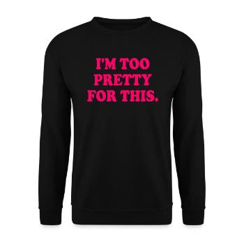 I'M TOO PRETTY FOR THIS - Unisex Pullover - Schwarz - Vorne - Alina (178cm) & Michal (187cm)