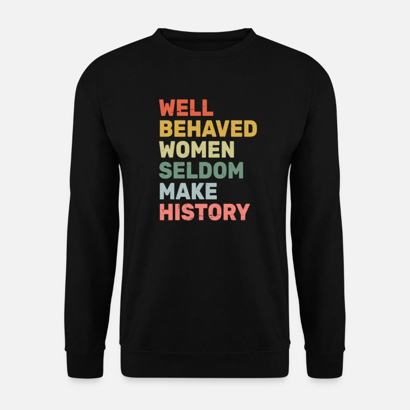 Women - Well Behaved Women Seldom Make History - - Unisex Pullover - Schwarz