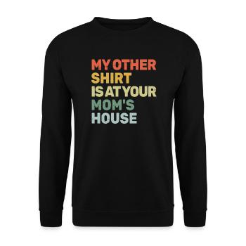 " My Other Shirt Is At Your Mom's House " – Funny - Unisex Sweatshirt - black - Front - Alina (178cm) & Michal (187cm)