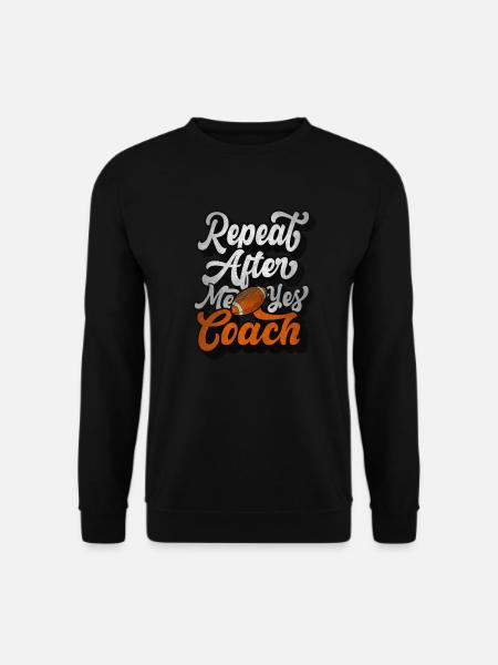 Wiederholen Sie nach mir Ja Coach - Unisex Pullover - Schwarz