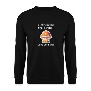 All mushrooms edible some only once - Unisex Sweatshirt - black - Front - Alina (178cm) & Michal (187cm)