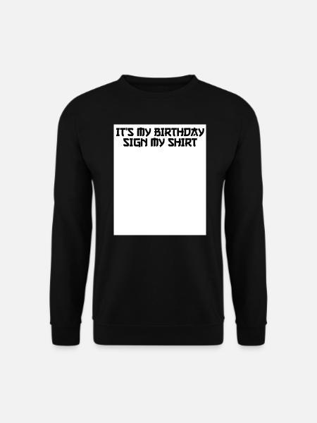 Its my Birthday, sign my Shirt - Funny Saying - Unisex Sweatshirt - black