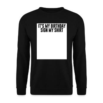 Its my Birthday, sign my Shirt - Funny Saying - Unisex Sweatshirt - black - Front - Alina (178cm) & Michal (187cm)
