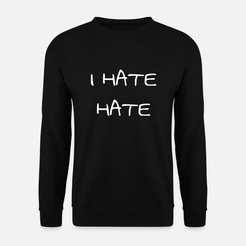 I hate hate - Unisex Sweatshirt - black