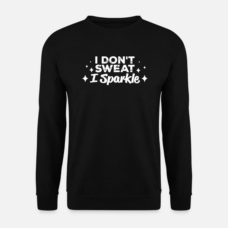 I dont t sweat I Sparkle - Unisex Pullover - Schwarz