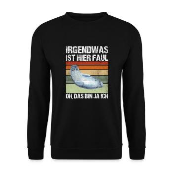 Irgendwas Ist Hier Faul Oh Das Bin Ja Ich Robbe - Unisex Pullover - Schwarz - Vorne - Alina (178cm) & Michal (187cm)