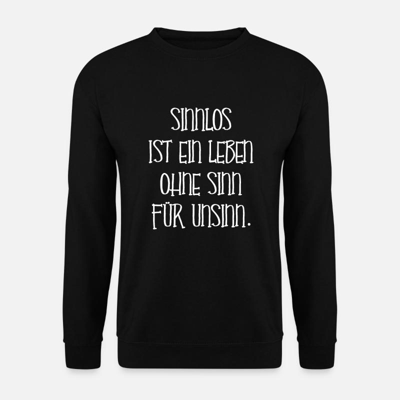 Lustiger Spruch Unsinn Leben Damen Herren Geschenk - Unisex Pullover - Schwarz