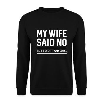 Meine Frau sagte nein, aber ich tat es trotzdem - Unisex Pullover - Schwarz - Vorne - Alina (178cm) & Michal (187cm)