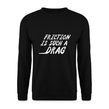 Friction Is Such A Drag - Unisex Sweatshirt - black - Front - Alina (178cm) & Michal (187cm)