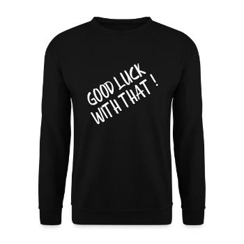Good Luck With That - Funny Sayings - Unisex Sweatshirt - black - Front - Alina (178cm) & Michal (187cm)