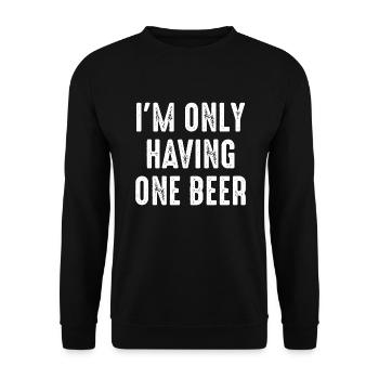 I’m Only Having One Beer - Unisex Sweatshirt - black - Front - Alina (178cm) & Michal (187cm)