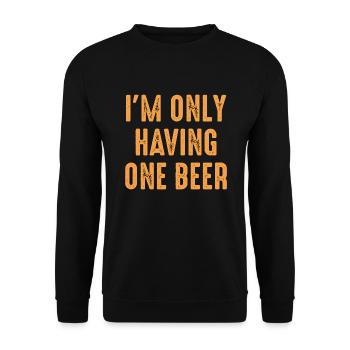 I’m Only Having One Beer - Unisex Sweatshirt - black - Front - Alina (178cm) & Michal (187cm)