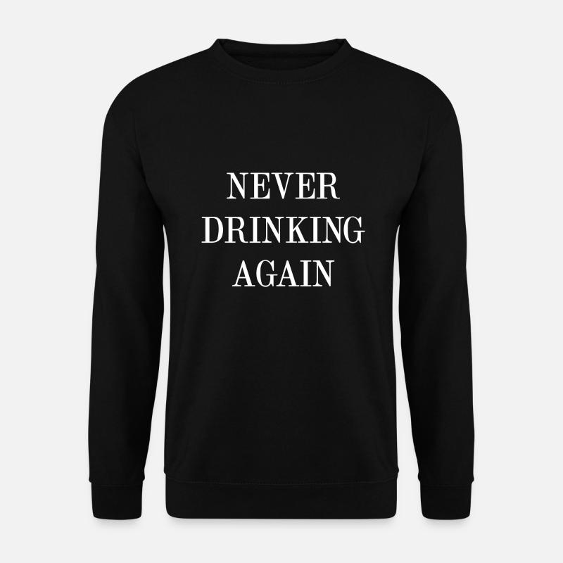 Never Drinking Again - Unisex Sweatshirt - black