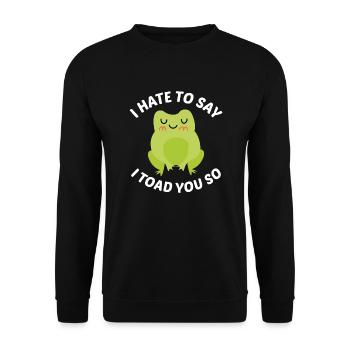Ich hasse es zu sagen, dass ich dich so kröte - Unisex Pullover - Schwarz - Vorne - Alina (178cm) & Michal (187cm)