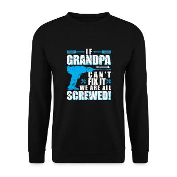 If Grandpa can not fix it we are all screwed !! - Unisex Sweatshirt - black - Front - Alina (178cm) & Michal (187cm)