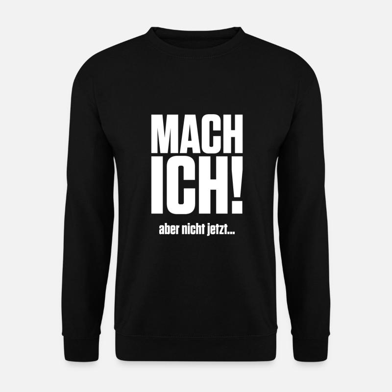 MACH ICH aber nicht jetzt - Unisex Pullover - Schwarz
