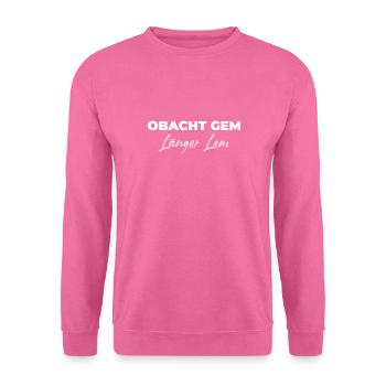 Obacht Gem - Länger Lem - Bayerischer Spruch - Unisex Pullover - Pink - Vorne