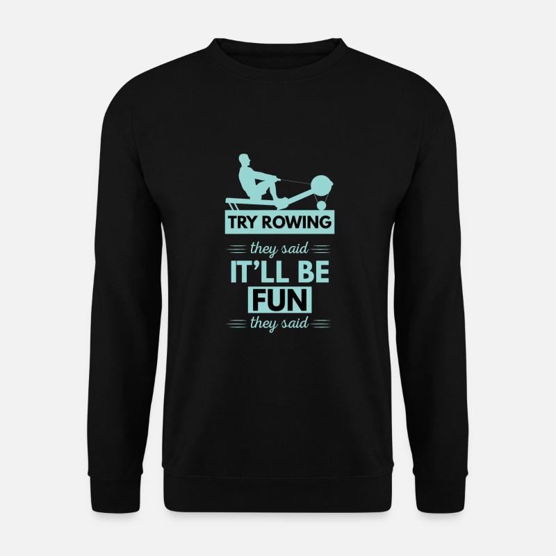 Try Rowing They Said Kraftsport Fans Rudergerät - Unisex Pullover - Schwarz