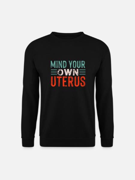 Kümmere Dich Um Deine Eigene Gebärmutter - Unisex Pullover - Schwarz