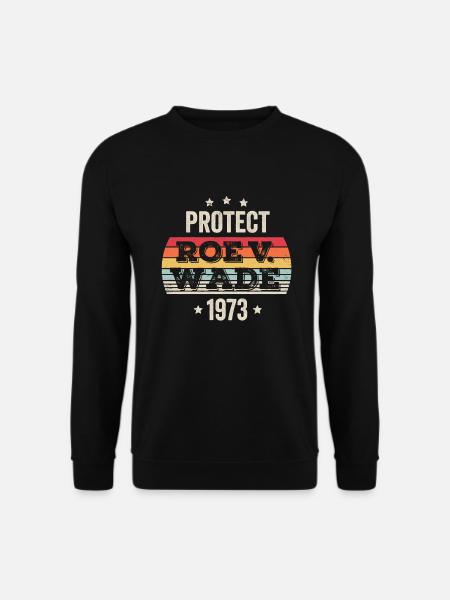 Protect Roe Against Wade 1973 - Unisex Sweatshirt - black