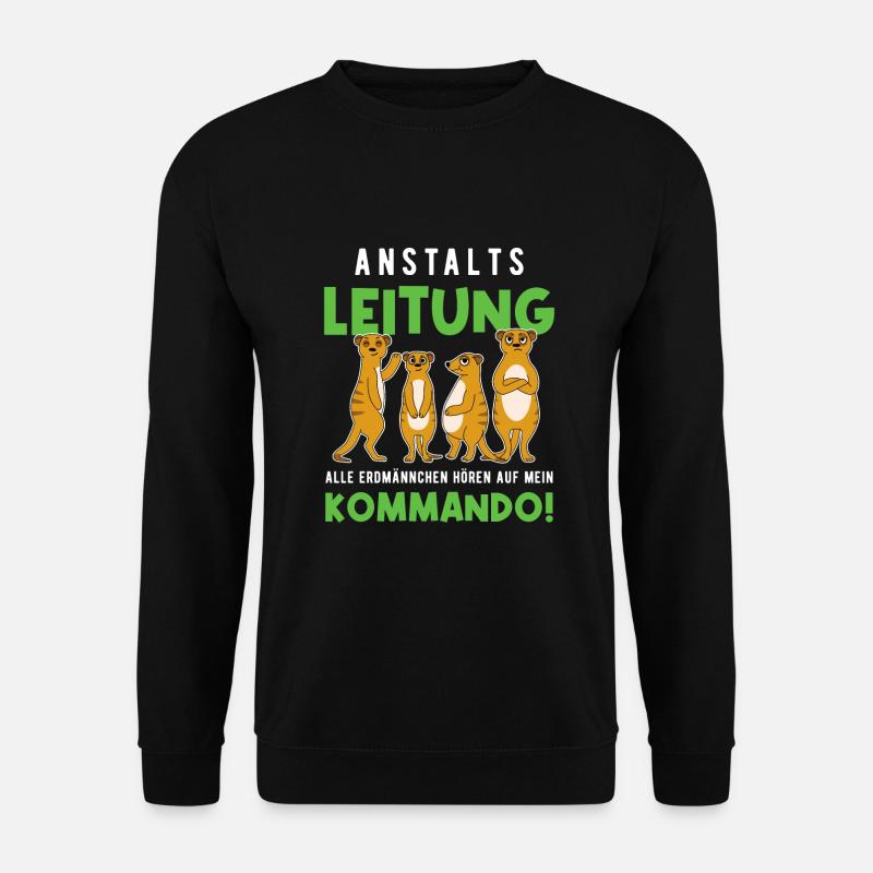 Anstaltsleitung Alle Erdmännchen Hören Auf Mich - Unisex Pullover - Schwarz